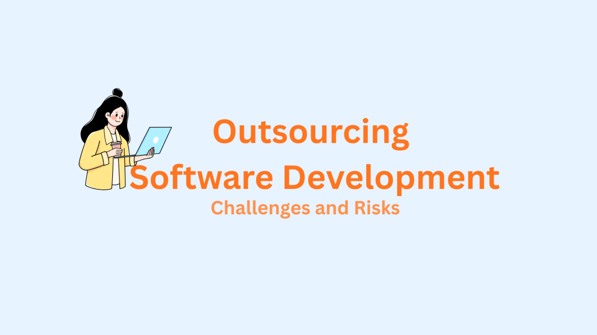 Outsourcing Software Development - Challenges and Risks