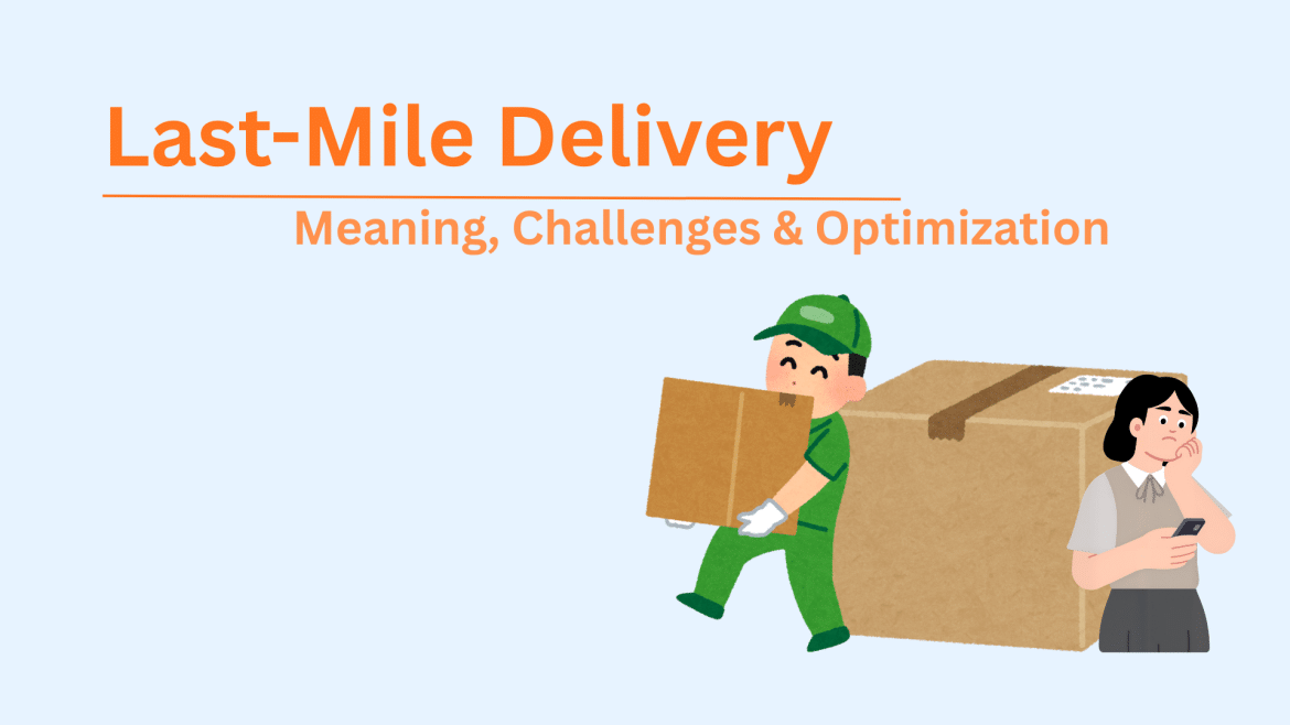 Last-Mile Delivery Challenges, Opportunities & Smart Solutions