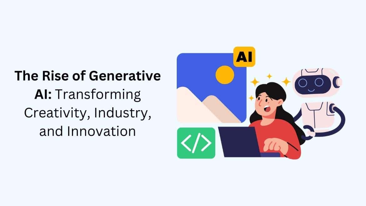 The Rise of Generative AI: Transforming Creativity, Industry, and Innovation